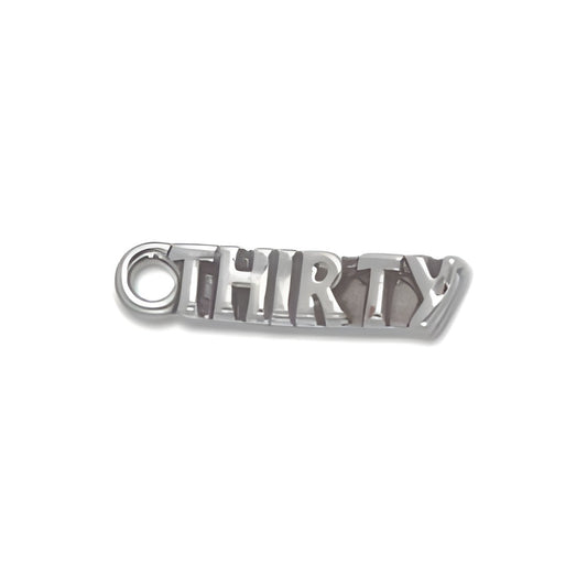 Sterling Silver Thirty Charm featuring the word 'THIRTY' in a bold, stylized font with a circular loop for attachment.